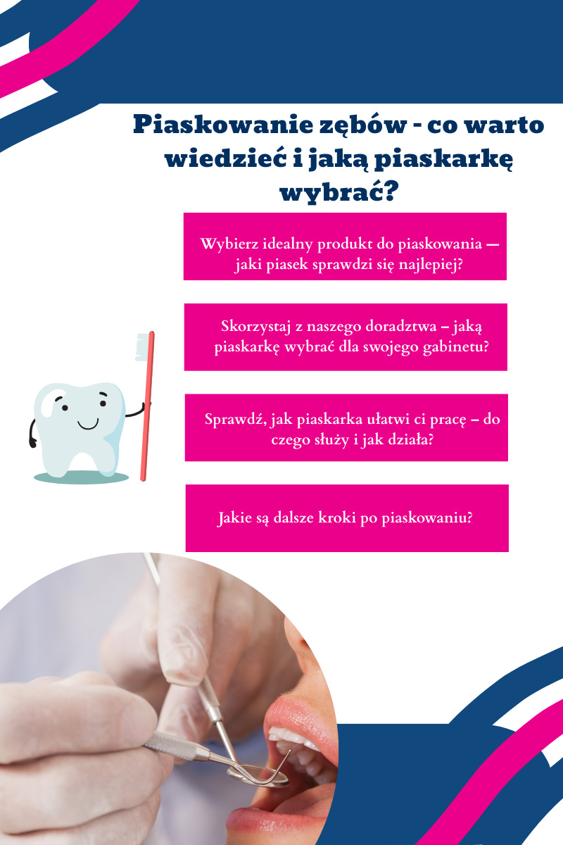 Piaskowanie zębów – co warto wiedzieć i jaką piaskarkę wybrać